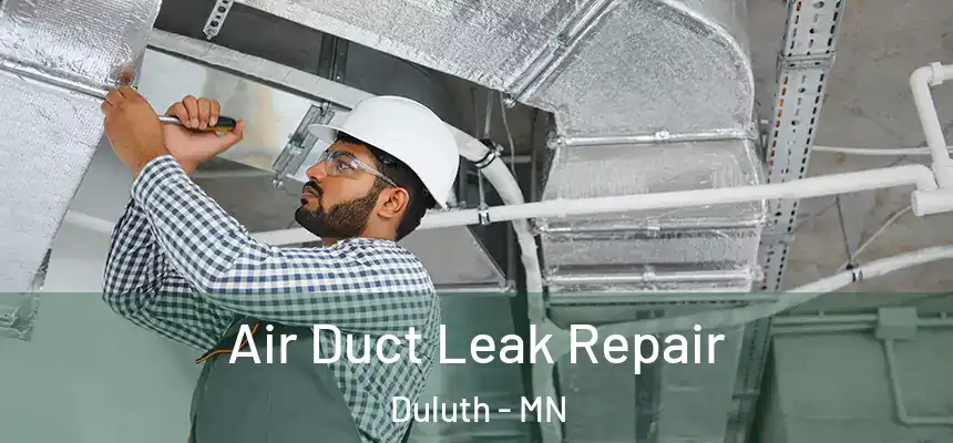 Air Duct Leak Repair Duluth - MN