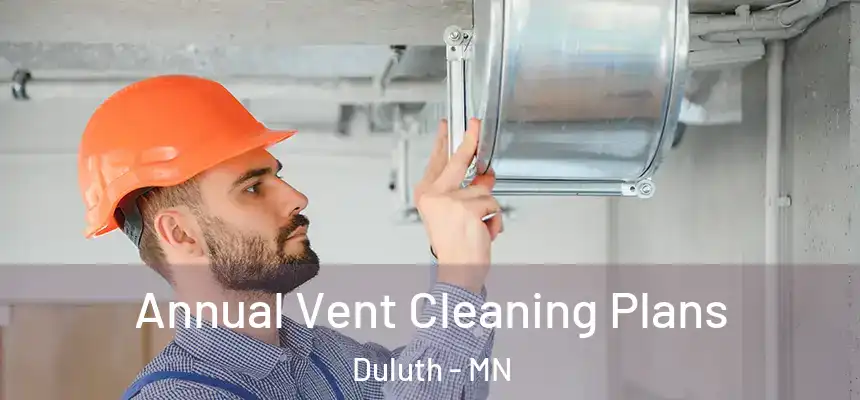 Annual Vent Cleaning Plans Duluth - MN