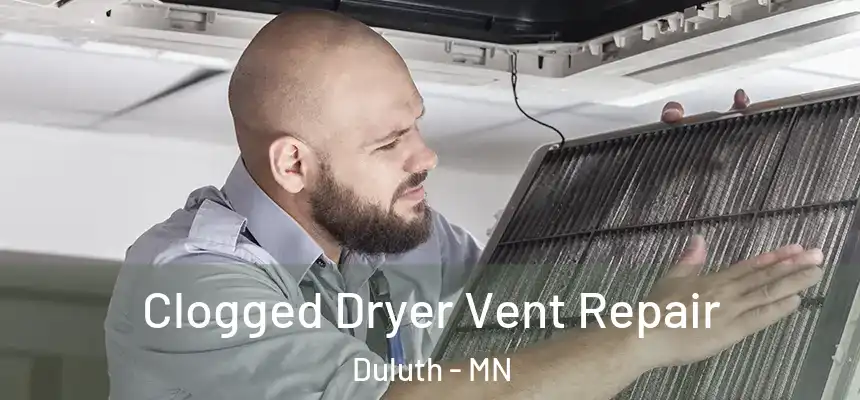 Clogged Dryer Vent Repair Duluth - MN