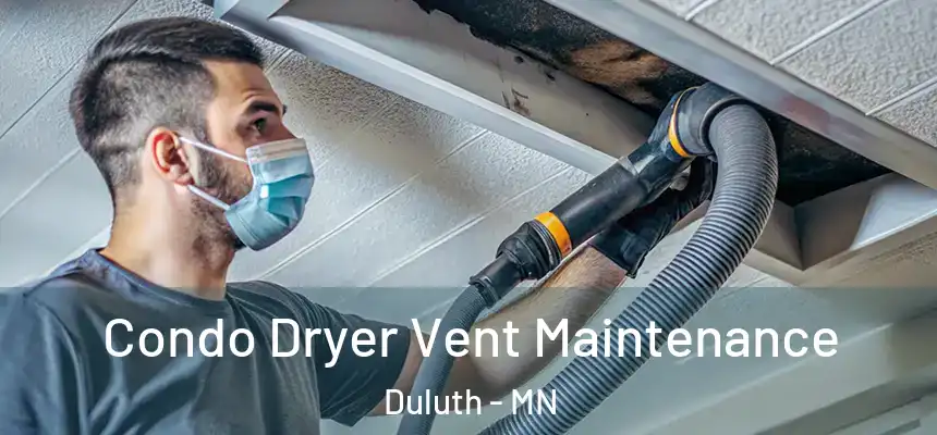 Condo Dryer Vent Maintenance Duluth - MN