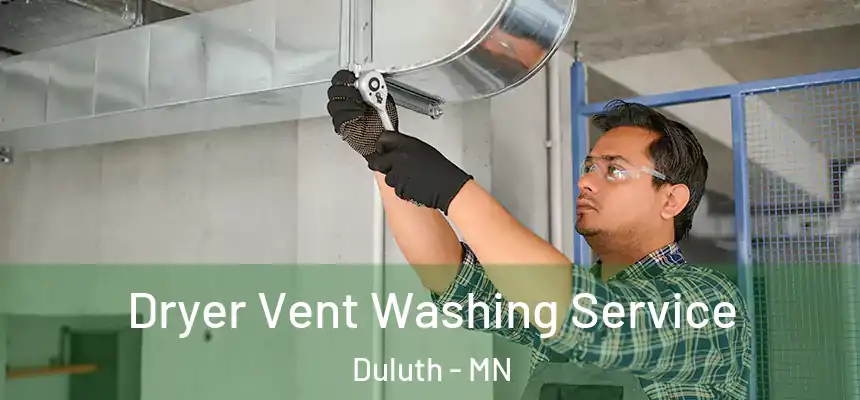 Dryer Vent Washing Service Duluth - MN
