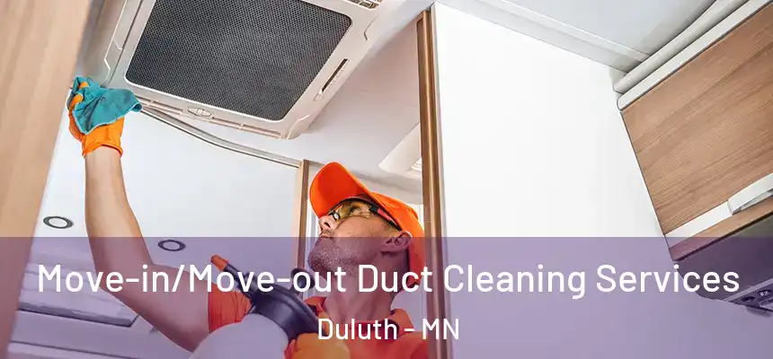 Move-in/Move-out Duct Cleaning Services Duluth - MN