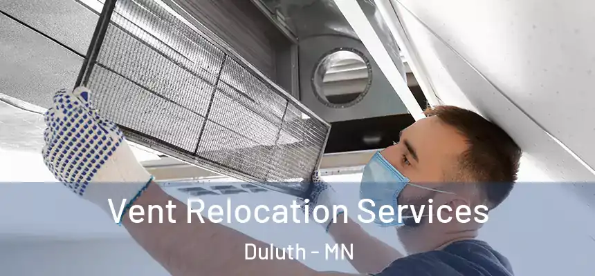 Vent Relocation Services Duluth - MN